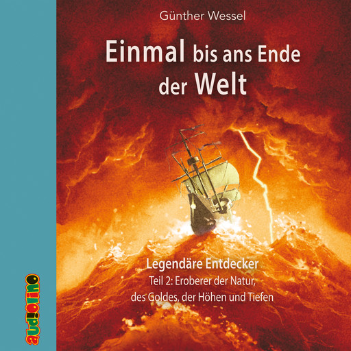 Einmal bis ans Ende der Welt, Teil 2: Eroberer der Natur, des Goldes, der Höhen und Tiefen, Günther Wessel
