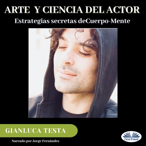 Arte Y Ciencia Del Actor-Estrategias Secretas De Cuerpo-Mente, Gianluca Testa