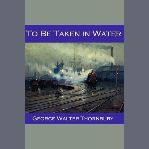 To be Taken in Water, George Walter Thornbury