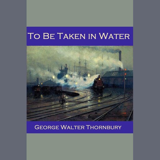 To be Taken in Water, George Walter Thornbury