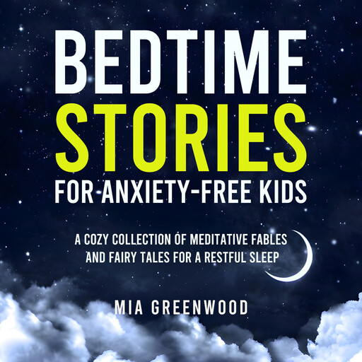 Bedtime Stories for Anxiety-Free Kids, Mia Greenwood