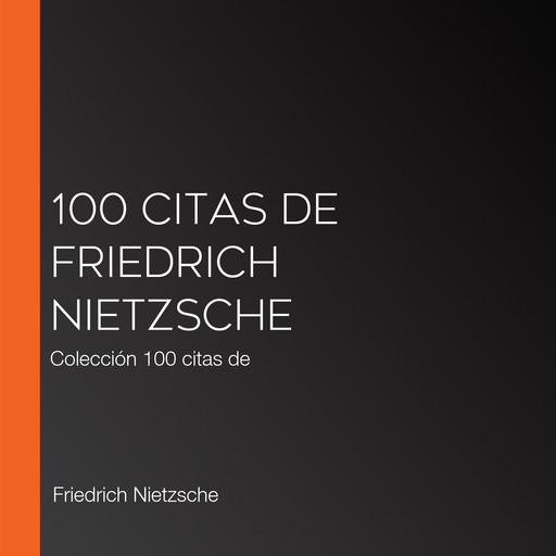 100 citas de Friedrich Nietzsche, Friedrich Nietzsche