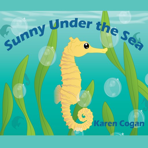 Sunny Under the Sea: God's Lessons for Little Kids, Book One, Karen Cogan