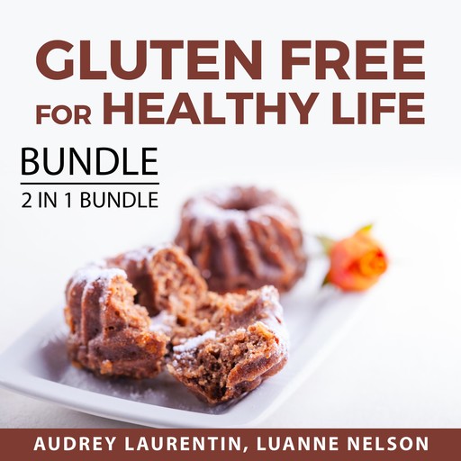 Gluten Free for Healthy Life Bundle, 2 in 1 Bundle, Luanne Nelson, Audrey Laurentin