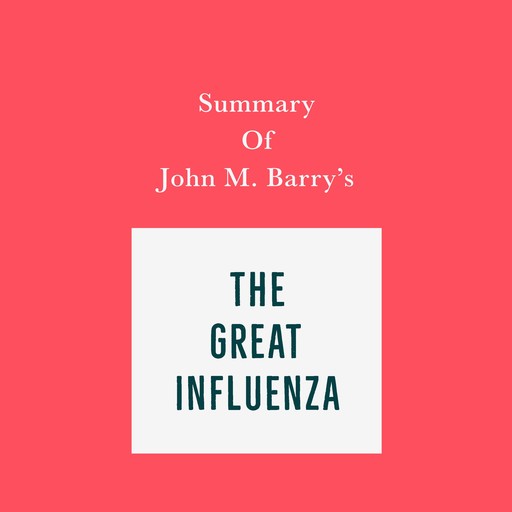 Summary of John M. Barry's The Great Influenza, Swift Reads