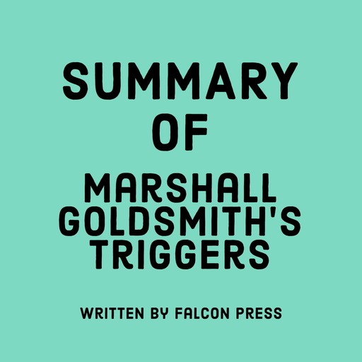 Summary of Marshall Goldsmith's Triggers, Falcon Press