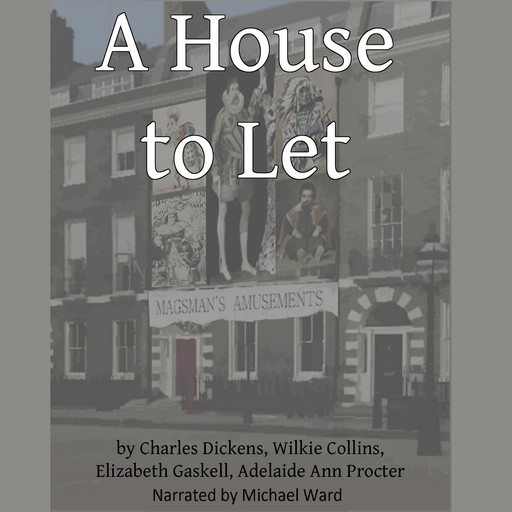 A House to Let, Charles Dickens, Wilkie Collins, Elizabeth Gaskell, Adelaide Ann Proctor