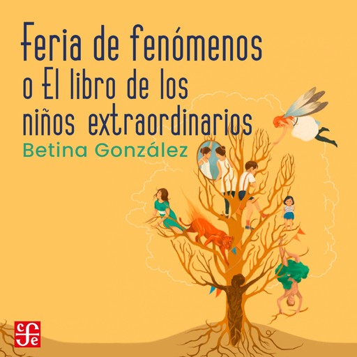 Feria de fenómenos - o el libro de los niños extraordinarios, Betina González