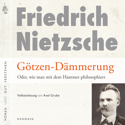 Götzendämmerung oder wie man mit dem Hammer philosophiert, Friedrich Nietzsche