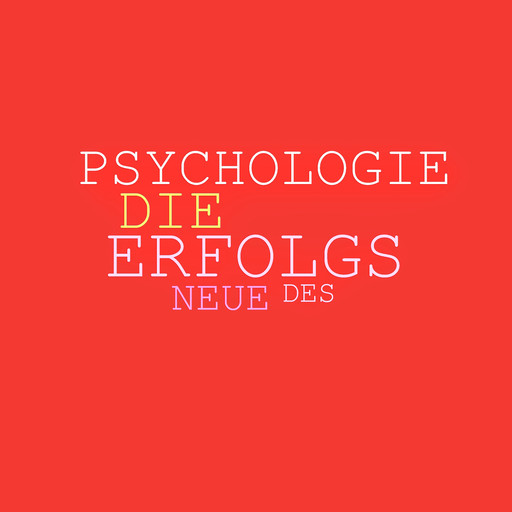 Die neue Psychologie des Erfolgs: Mehr Ausstrahlung, mehr Beliebtheit, mehr Einfluss, mehr Erfolg, Patrick Lynen