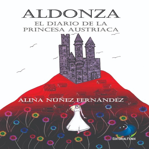 Aldonza: Diario de la Princesa Austriaca, Alina Núñez Fernández