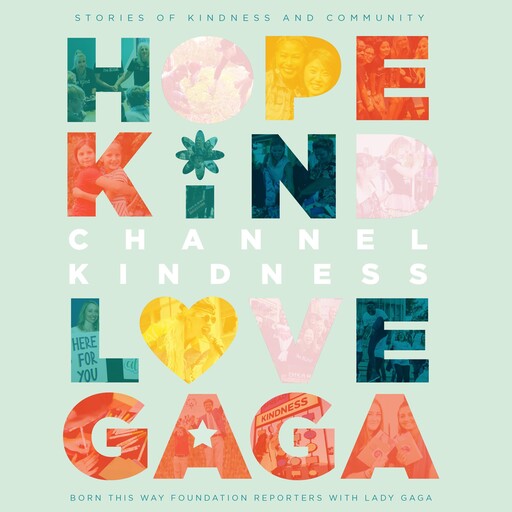 Channel Kindness: Stories of Kindness and Community, Born This Way Foundation Reporters with Lady Gaga, Lady Gaga