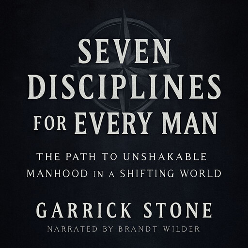 Seven Disciplines for Every Man, Garrick Stone