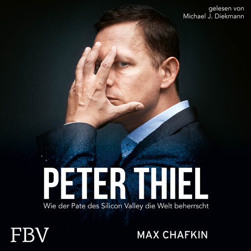 Peter Thiel Facebook, PayPal, Palantir, Max Chafkin