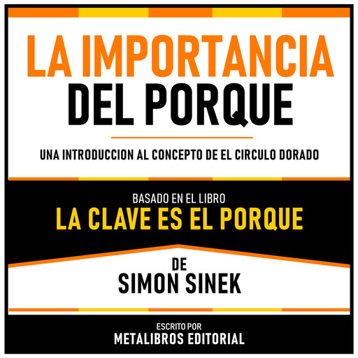 La Importancia Del Porque - Basado En El Libro La Clave Es El Porque De Simon Sinek, Metalibros Editorial, Simon Sinek - Libreria de Enseñanzas