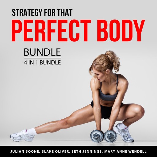 Strategy for that Perfect Body Bundle, 4 in 1 Bundle, Seth Jennings, Julian Boone, Blake Oliver, Mary Anne Wendell