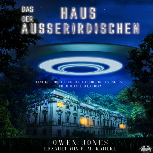 Das Haus Der Ausserirdischen-Eine Geschichte Über Die Liebe, Hoffnung Und Fremde Intervention!, Owen Jones