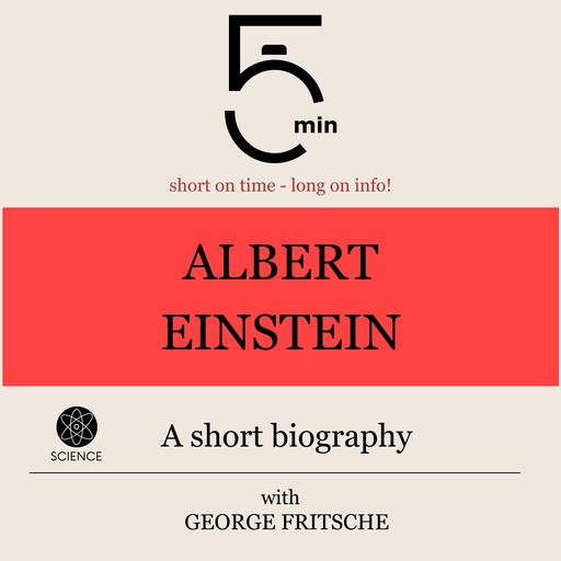 Albert Einstein: A short biography, 5 Minutes, 5 Minute Biographies, George Fritsche