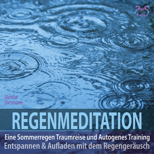 Regenmeditation - Eine Sommerregen Traumreise und Autogenes Training - Entspannen und Aufladen mit dem Regengeräusch (Ungekürzt), Franziska Diesmann, Torsten Abrolat