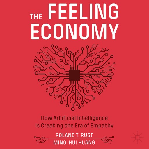 The Feeling Economy, Roland T. Rust, Ming-Hui Huang