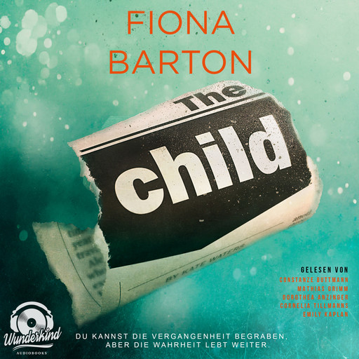 The Child - Du kannst die Vergangenheit begraben, aber die Wahrheit lebt weiter (Ungekürzt), Fiona Barton