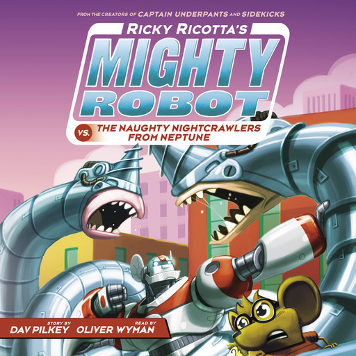 Ricky Ricotta's Mighty Robot vs. the Naughty Nightcrawlers from Neptune (Ricky Ricotta's Mighty Robot #8), Dav Pilkey