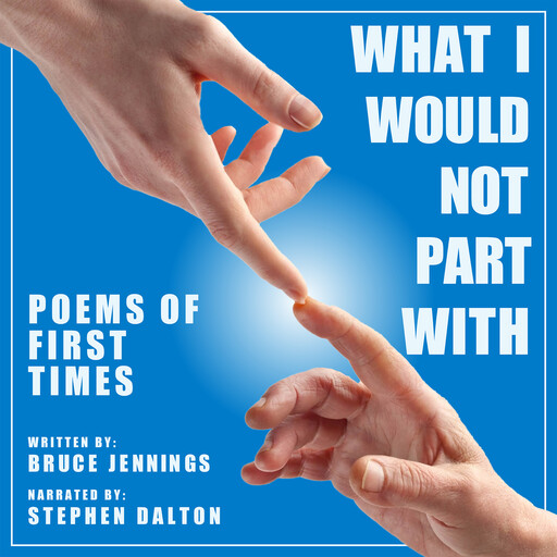 What I Would Not Part With: Poems of First Times, Bruce Jennings