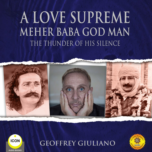 A Love Supreme Meher Baba God Man - The Thunder of His Silence, Geoffrey Giuliano