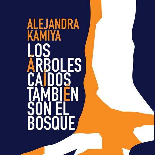 Los árboles caídos también son el bosque, Alejandra Kamiya