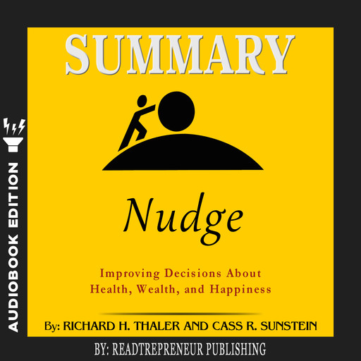 Summary of Nudge: Improving Decisions About Health, Wealth, and Happiness by Mark Egan, Readtrepreneur Publishing