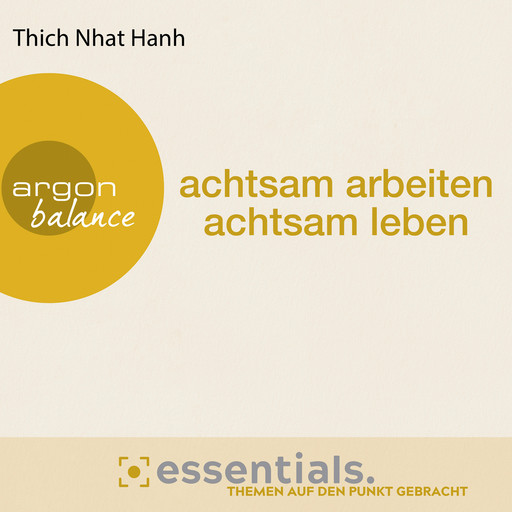 Achtsam arbeiten, achtsam leben - Der buddhistische Weg zu einem erfüllten Tag (Gekürzte Lesefassung), Thich Nhat Hanh