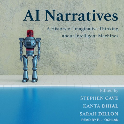 AI Narratives, Stephen Cave, Kanta Dihal, Sarah Dillon