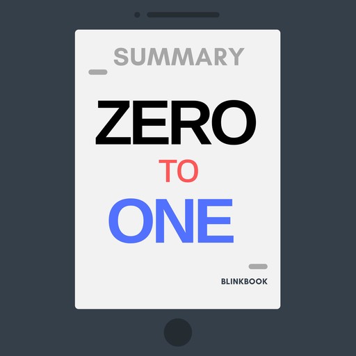 Summary: Zero to One - Notes on Start Ups, or How to Build the Future, R John