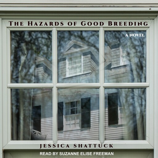 The Hazards of Good Breeding, Jessica Shattuck