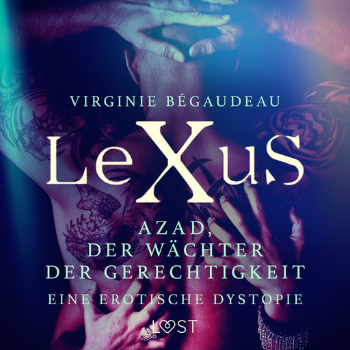 LeXuS: Azad, der Wächter der Gerechtigkeit - Eine erotische Dystopie, Virginie Bégaudeau