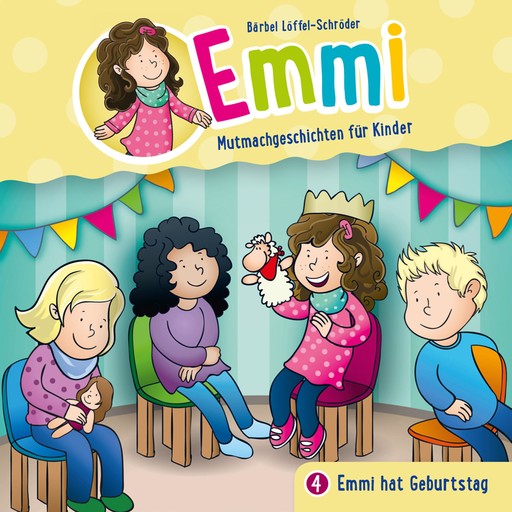 04: Emmi hat Geburtstag, Emmi - Mutmachgeschichten für Kinder, Bärbel Löffel-Schröder