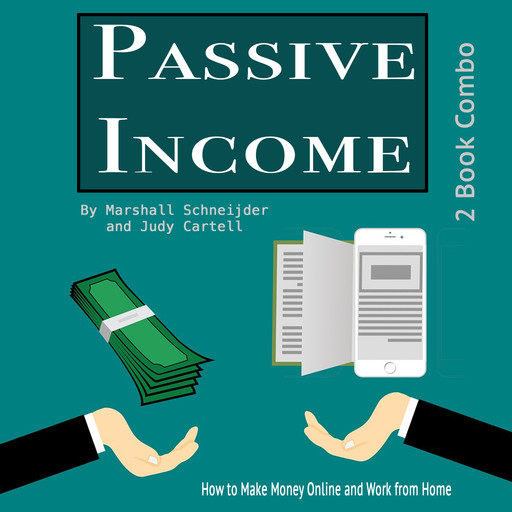 Passive Income: How to Make Money Online and Work from Home, Judy Cartell, Marshall Schneijder