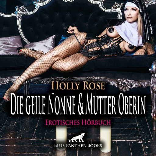 Die geile Nonne & Mutter Oberin / Erotik Audio Story / Erotisches Hörbuch, Holly Rose