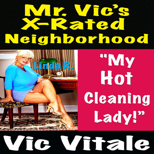 Mr. Vic’s X-Rated Neighborhood "My Hot Cleaning Lady!”, Vic Vitale