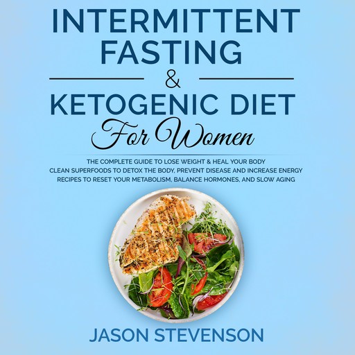 Intermittent Fasting & Ketogenic Diet for Women, Jason Stevenson
