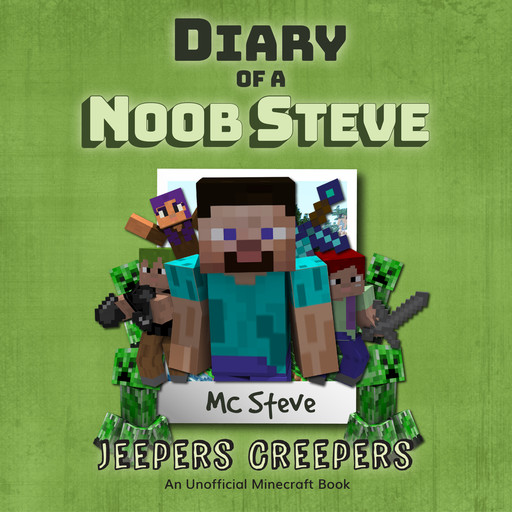 Minecraft: Diary of a Minecraft Noob Steve Book 3: Jeepers Creepers (An Unofficial Minecraft Diary Book), MC Steve