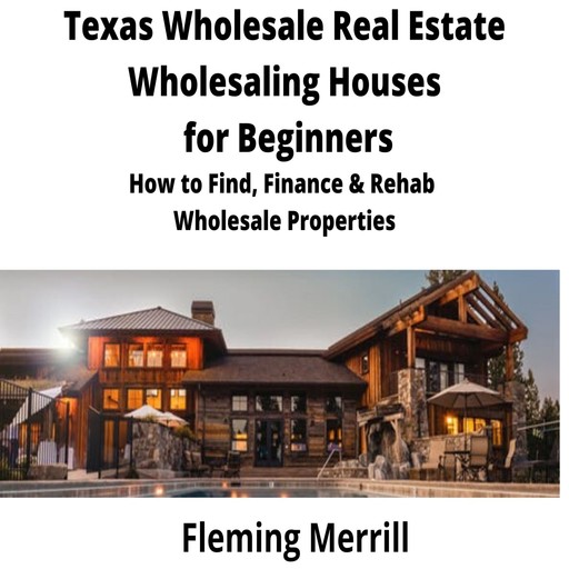Texas Wholesale Real Estate Wholesaling Houses for Beginners, Fleming Merrill
