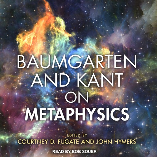 Baumgarten and Kant on Metaphysics, Courtney D.Fugate, John Hymers