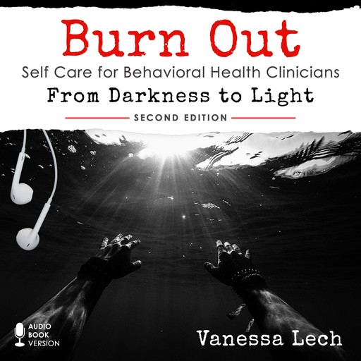 Burn Out: Self Care for Behavioral Health Clinicians (2nd Edition), Vanessa Lech