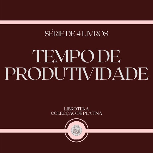 TEMPO DE PRODUTIVIDADE (SÉRIE DE 4 LIVROS), LIBROTEKA