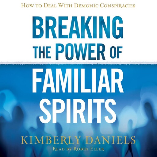 Breaking the Power of Familiar Spirits, Kimberly Daniels