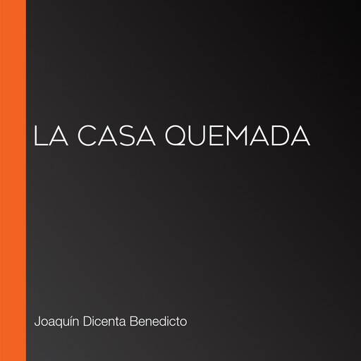 La casa quemada, Joaquín Dicenta Benedicto