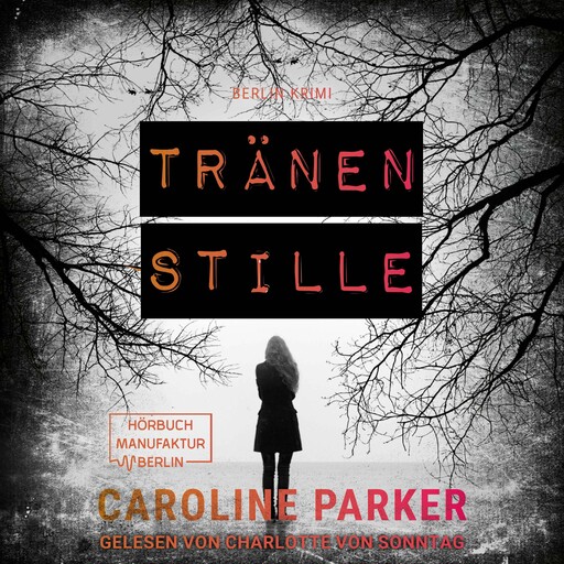 Tränenstille - Berlin Krimi, Band 5 (ungekürzt), Caroline Parker
