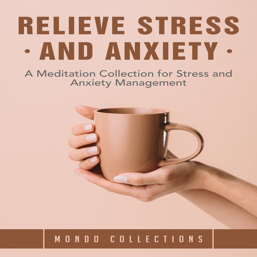 Relieve Stress and Anxiety: A Meditation Collection for Stress and Anxiety Management, Mondo Collections