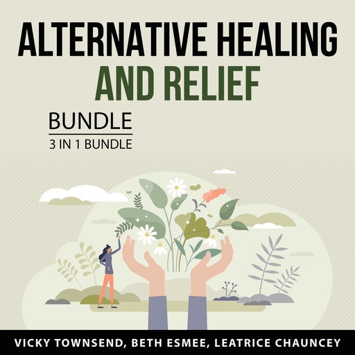 Alternative Healing and Relief Bundle, 3 in 1 Bundle, Beth Esmee, Vicky Townsend, Leatrice Chauncey